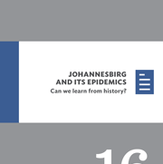 Johannesburg and its epidemics: Can we learn from history?